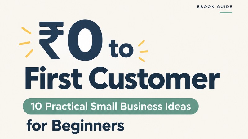 ₹0 to First Customer: 10 Practical Small Business Ideas for Beginners